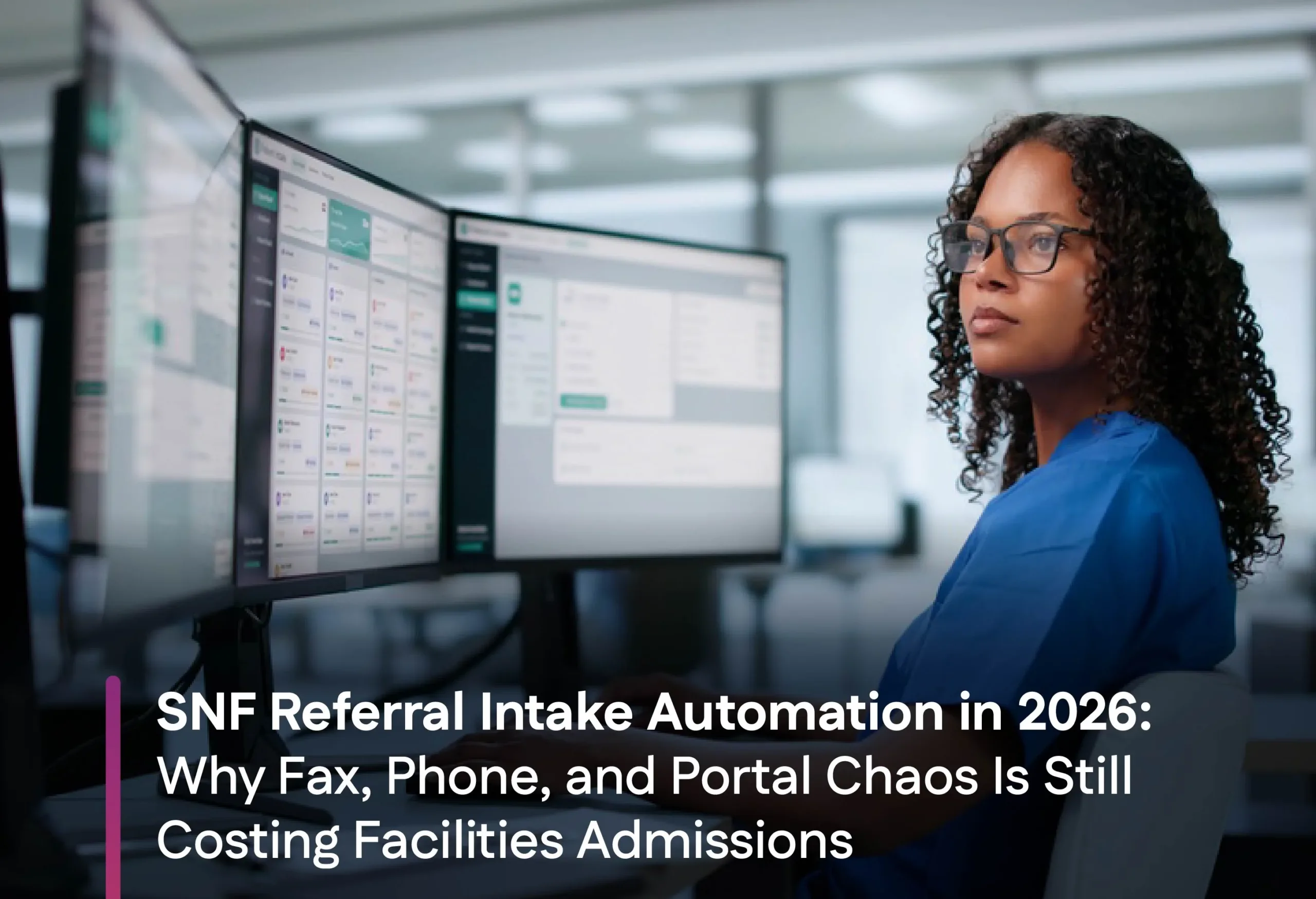 SNF Referral Intake Automation in 2026- Why Fax, Phone, and Portal Chaos Is Still Costing Facilities Admissions