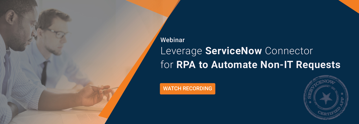 Webinar on Leverage ServiceNow Connector for RPA to Automate Non-IT Requests