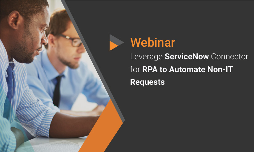 Leverage ServiceNow Connector for RPA to Automate Non-IT Requests