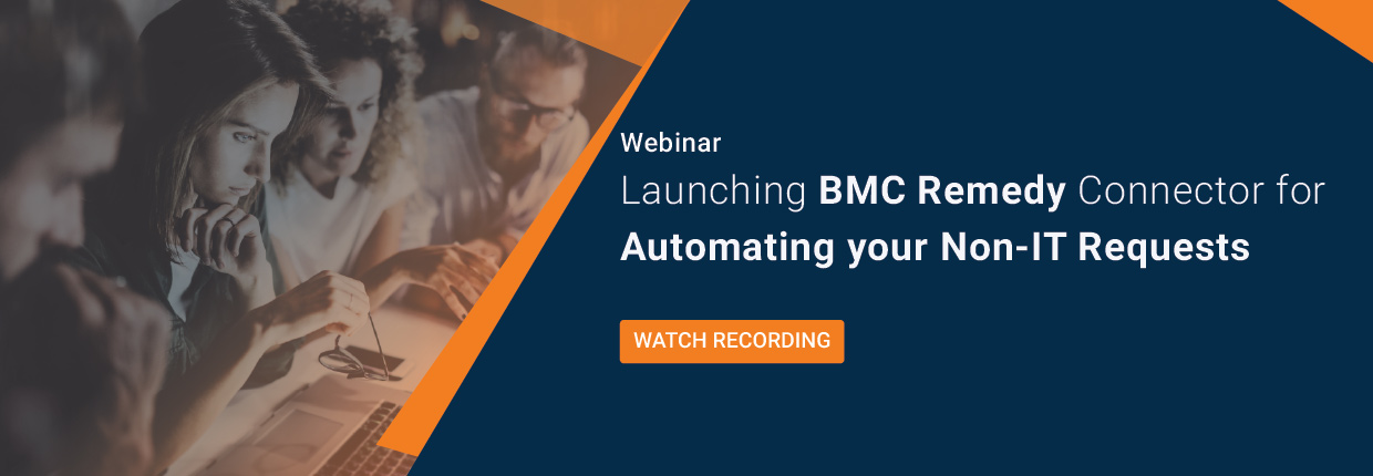Webinar on Launching BMC Remedy Connector for Automating your Non-IT Requests