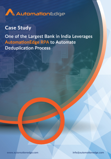 One of the Largest Bank in India Leverages AutomationEdge RPA to Automate Deduplication Process
