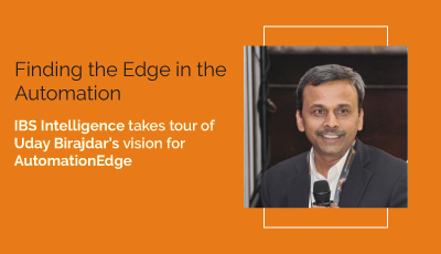 Finding the Edge in the Automation – IBS Intelligence takes tour of Uday Birajdar’s vision for AutomationEdge
