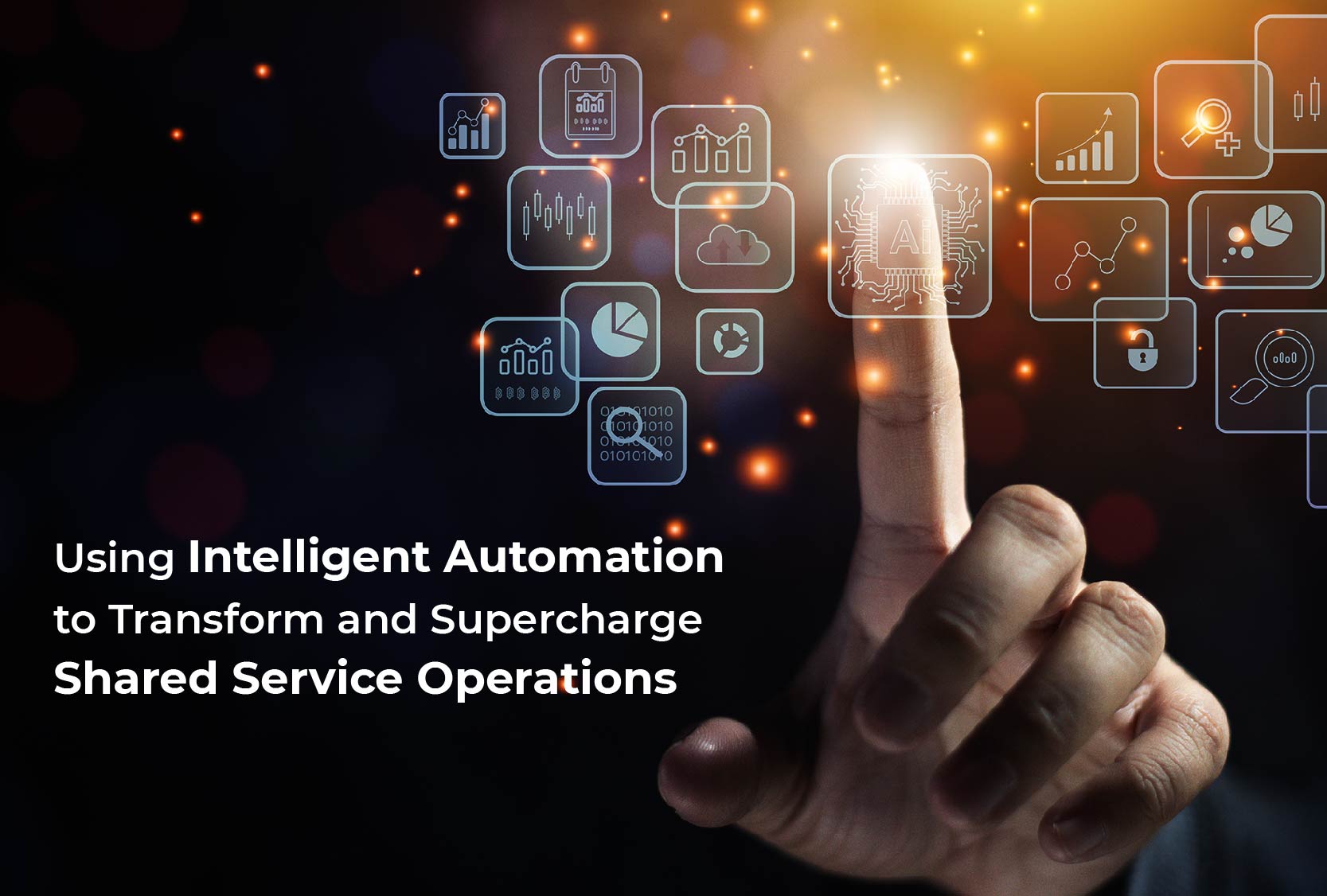 Using Intelligent Automation to Transform and Supercharge Shared Service Operations
