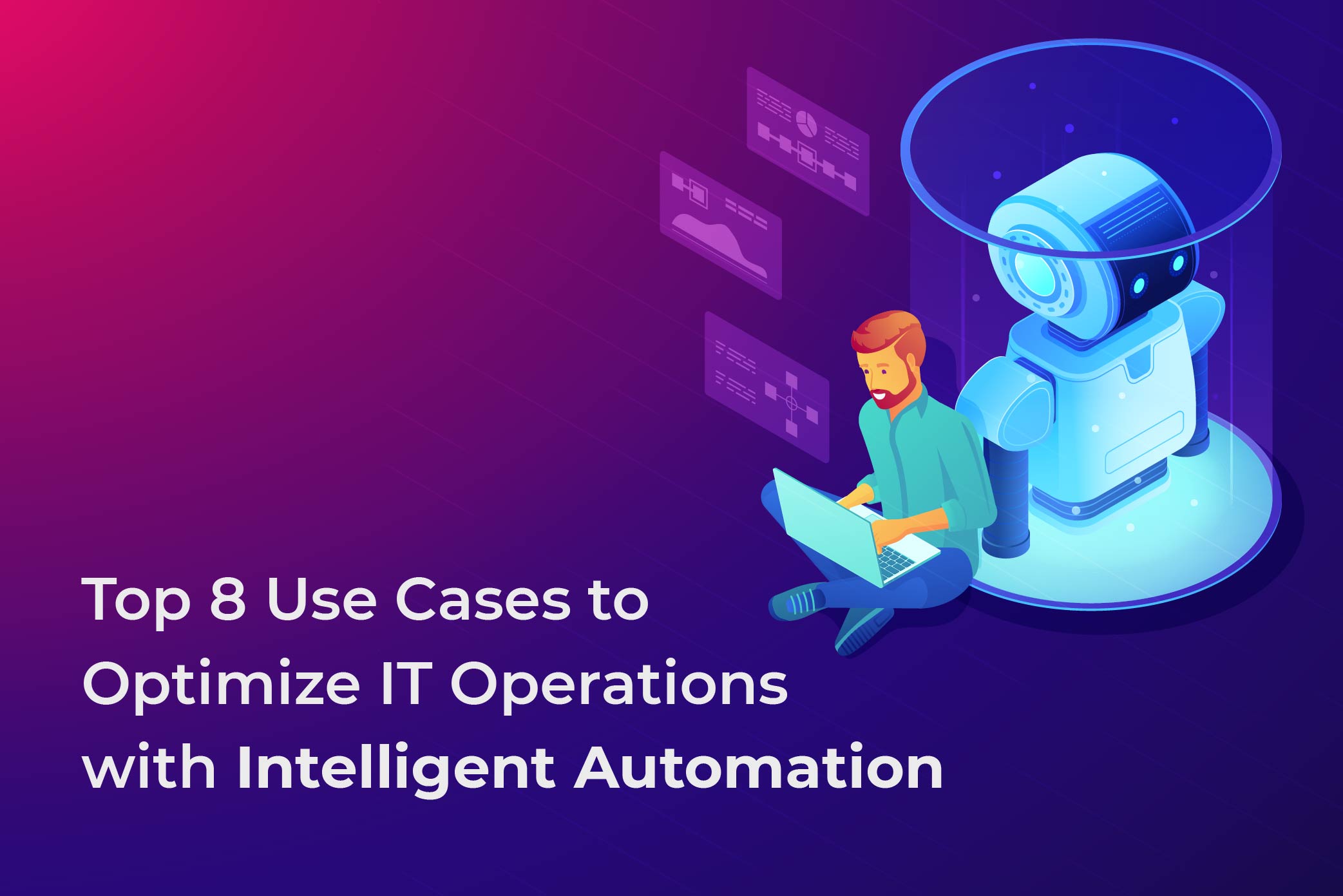 Top 8 Use Cases to Optimize IT Operations with Intelligent Automation