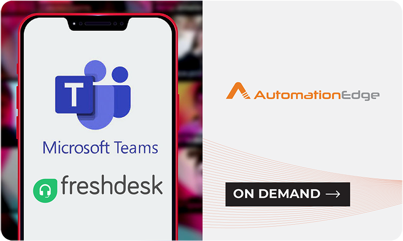 Drive Superior Customer Experience with Freshdesk, MS Teams and AutomationEdge RPA