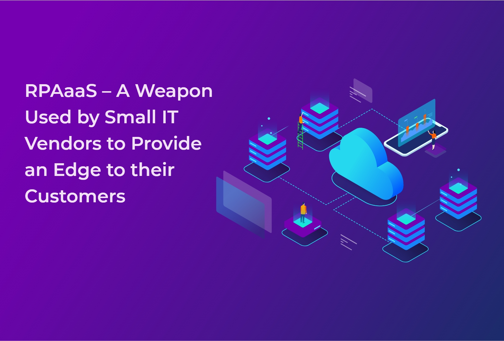 RPAaaS - A Weapon Used by Small IT Vendors to Provide an Edge to their Customers
