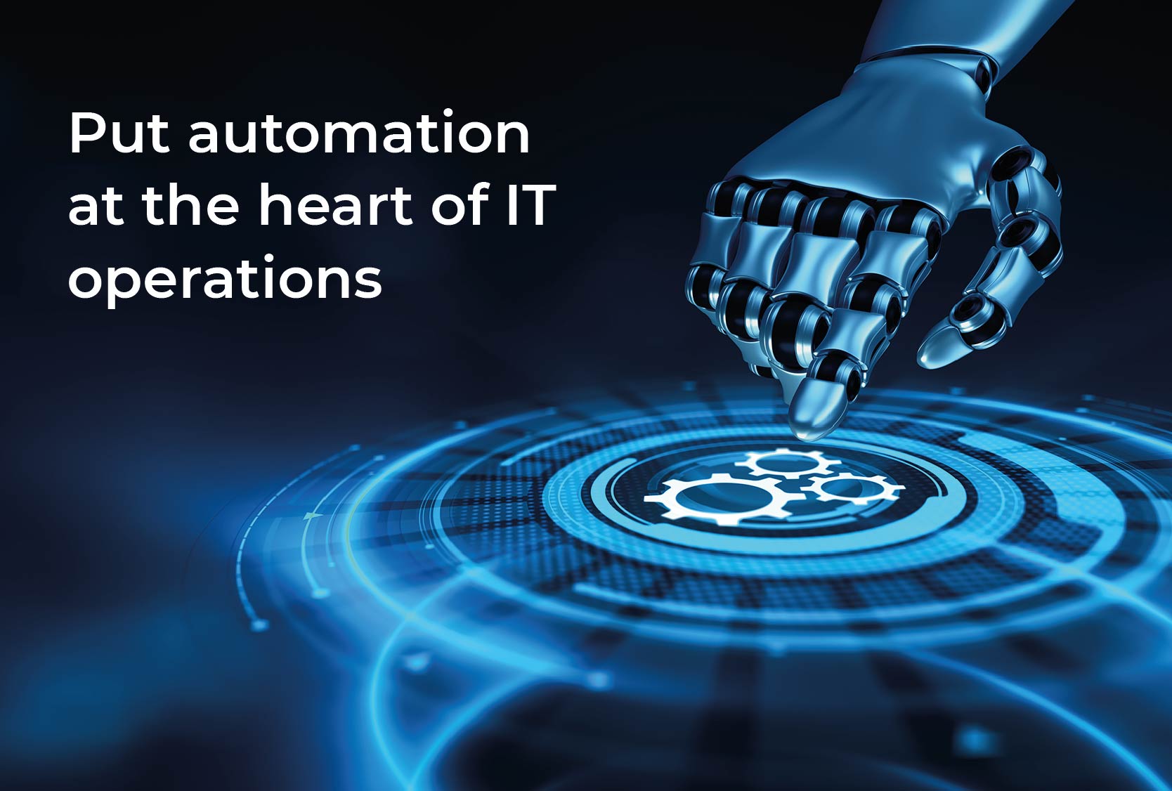 Put automation at the heart of IT operations