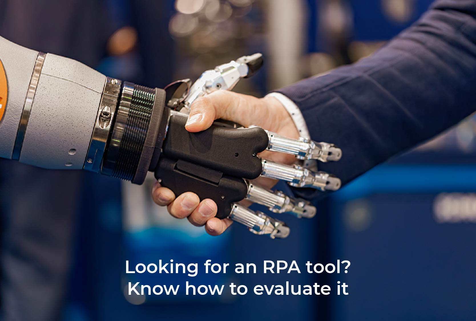 Looking for an RPA tool? Know how to evaluate it