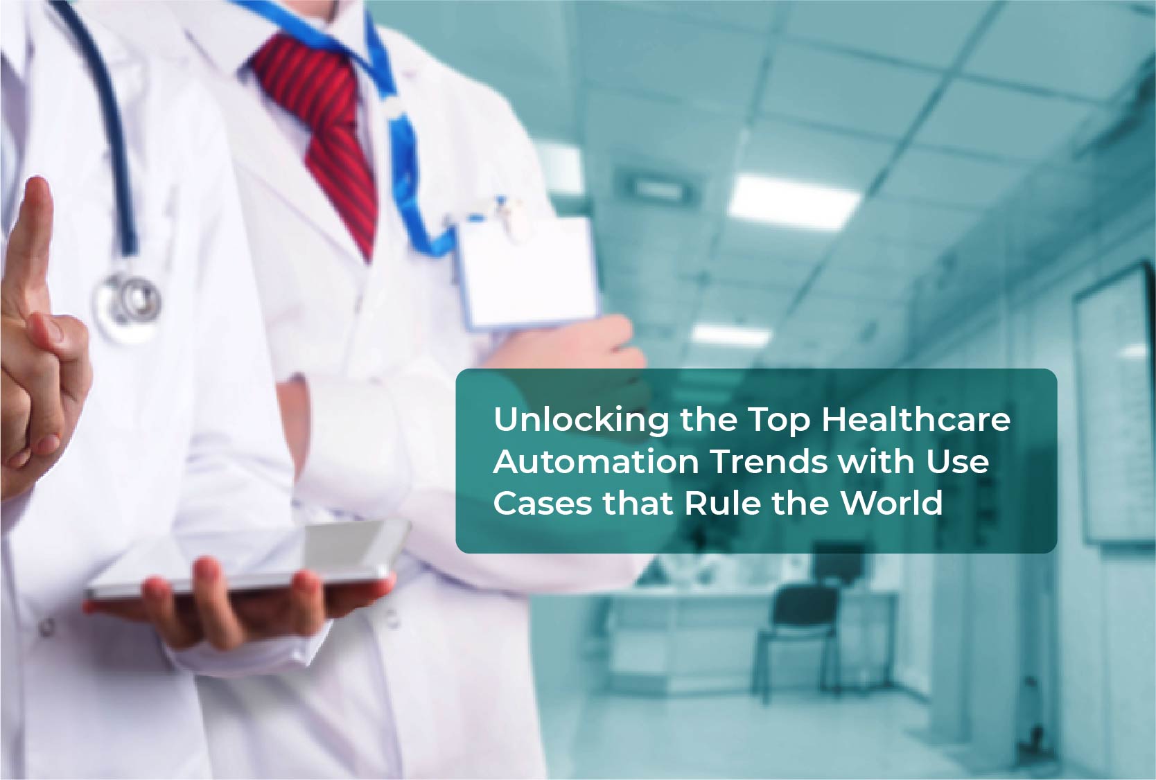 Unlocking the Top Healthcare Automation Trends with Use Cases that Rule the World