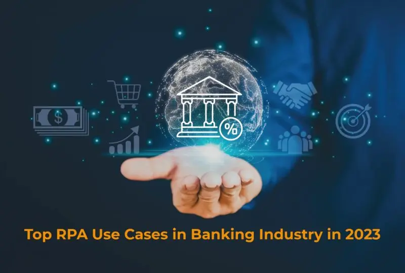 Top 41 RPA Use Cases In Banking Industry In 2023