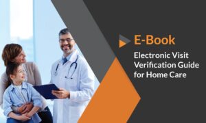 Electronic Visit Verification Guide for Home Care