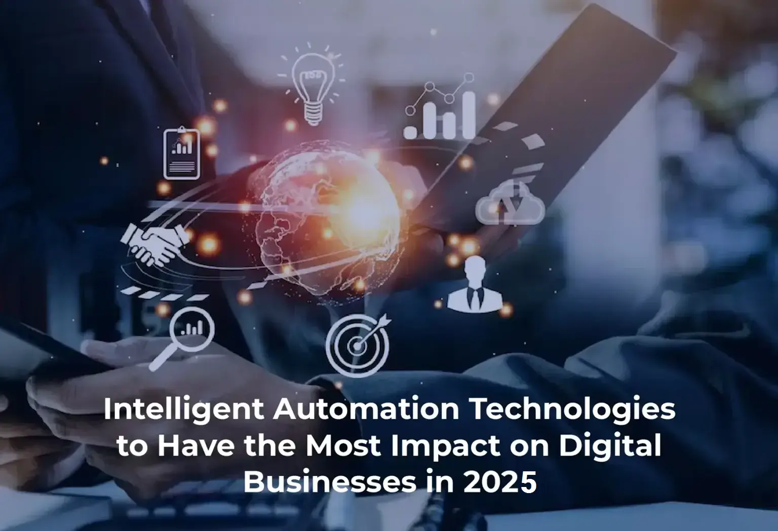 Intelligent Automation Technologies to Have the Most Impact on Digital Businesses