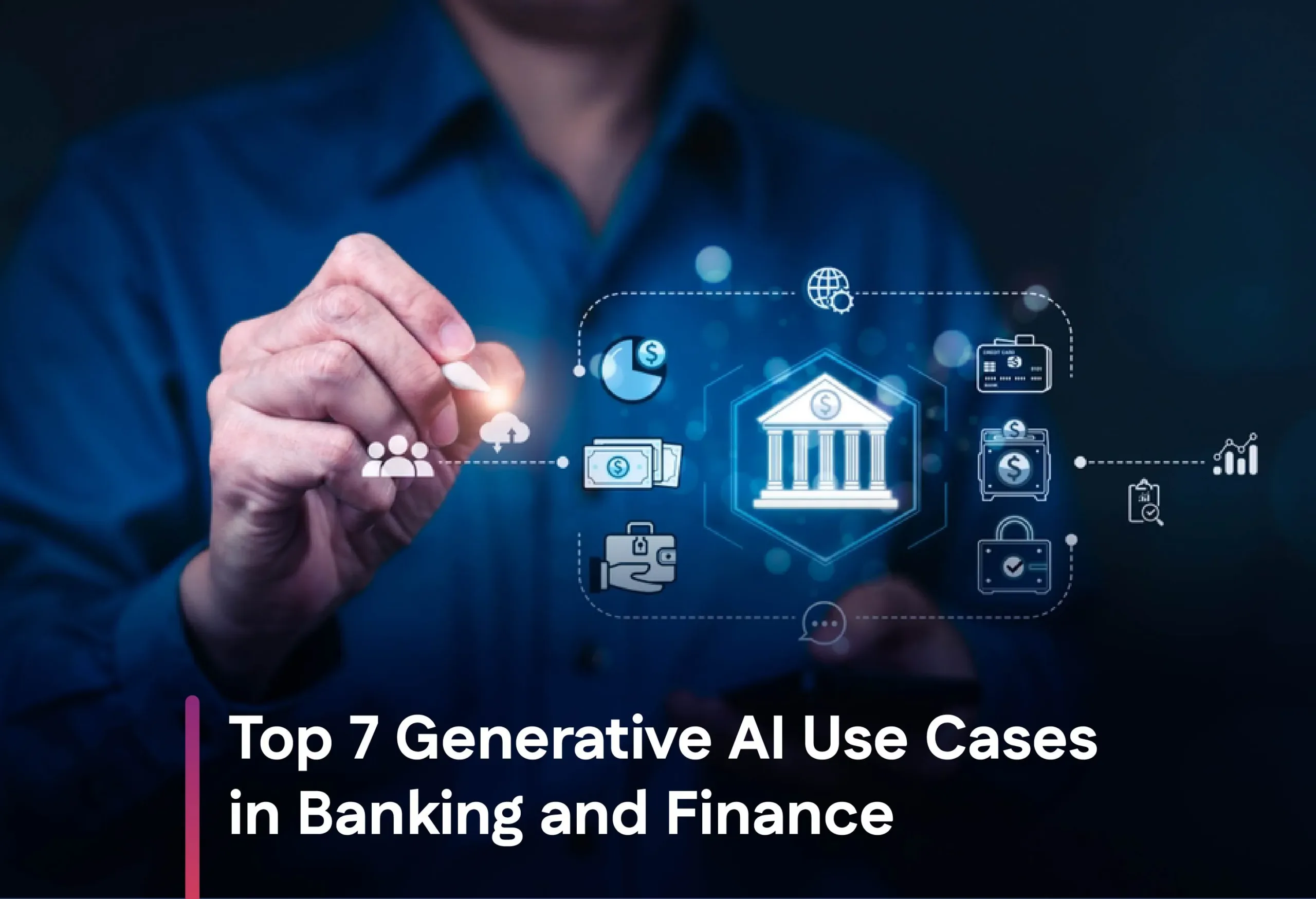 Top 7 Generative AI Use Cases in Banking and Finance