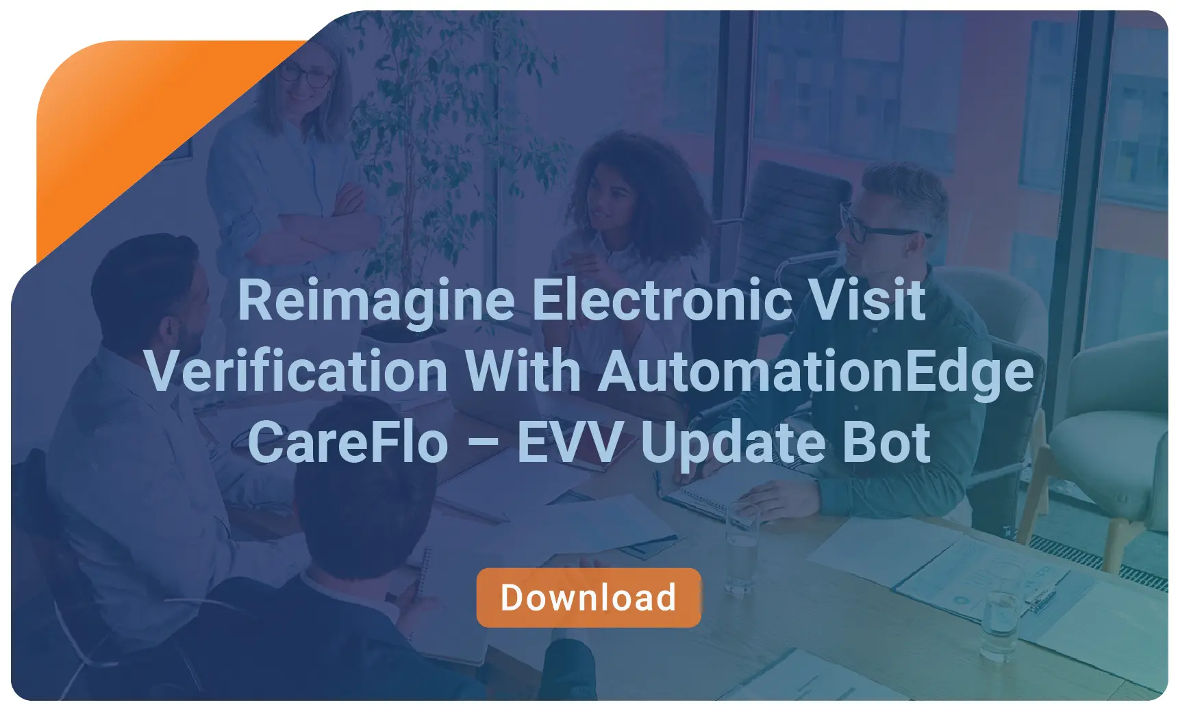 Reimagine Electronic Visit Verification With AutomationEdge CareFlo – EVV Update Bot