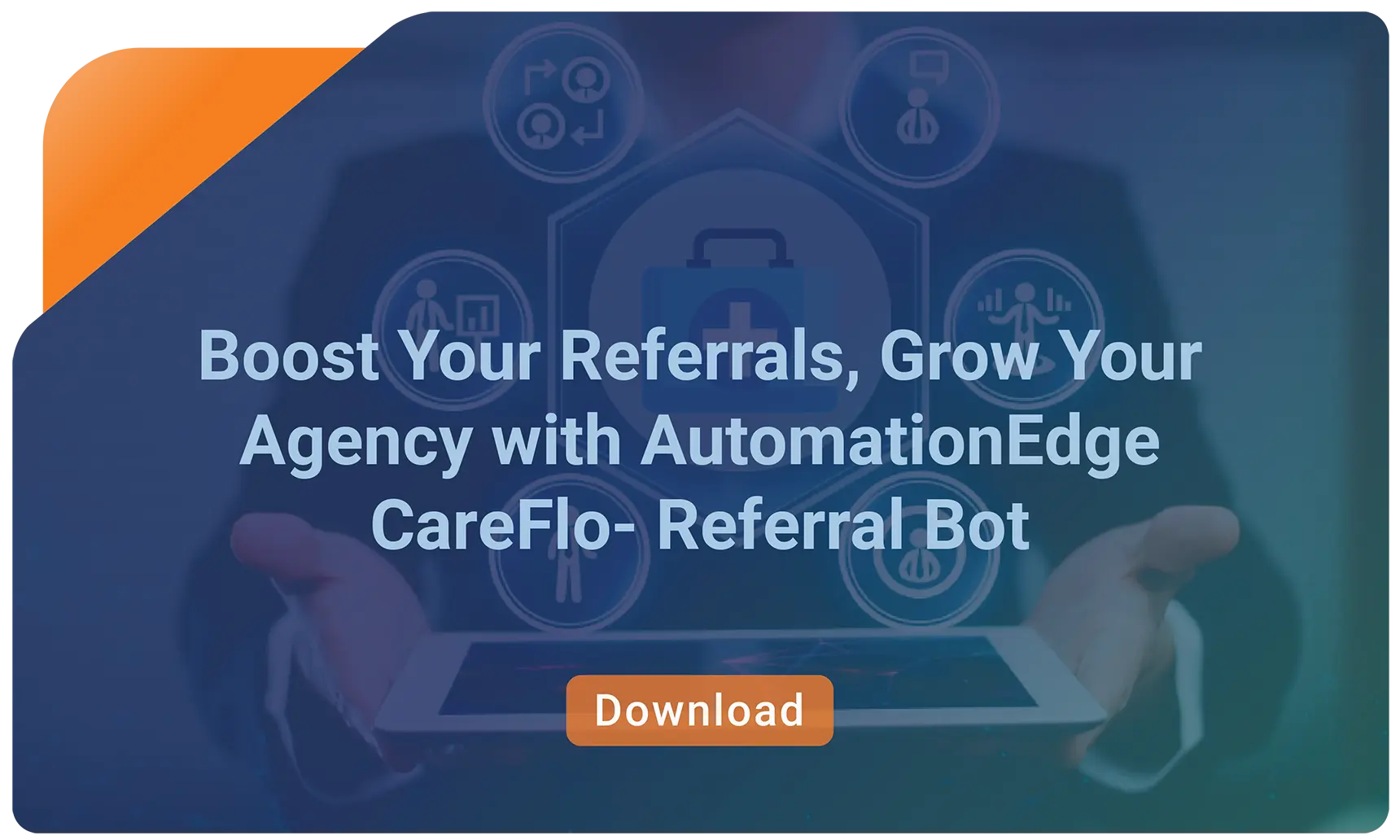 Boost Your Referrals, Grow Your Agency with AutomationEdge CareFlo- Referral Bot