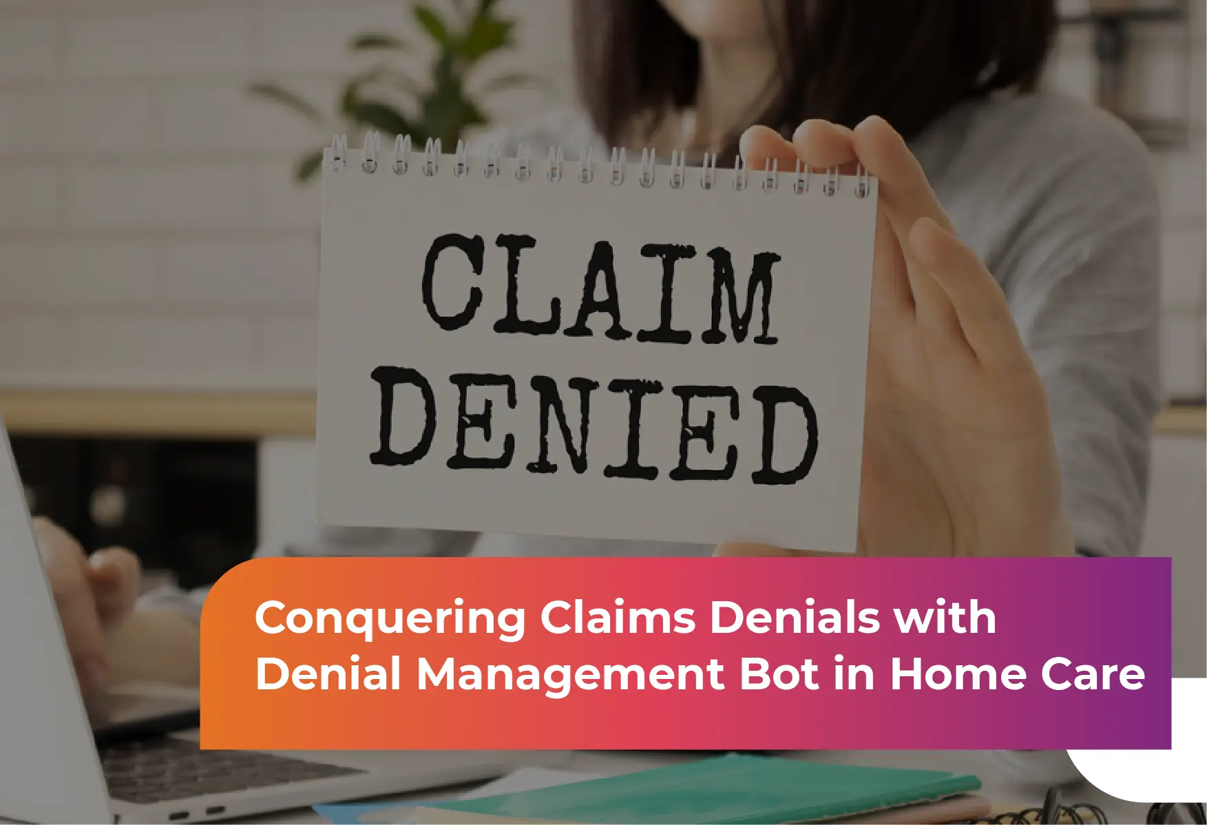 Claims Denial Management Automation in Home Care