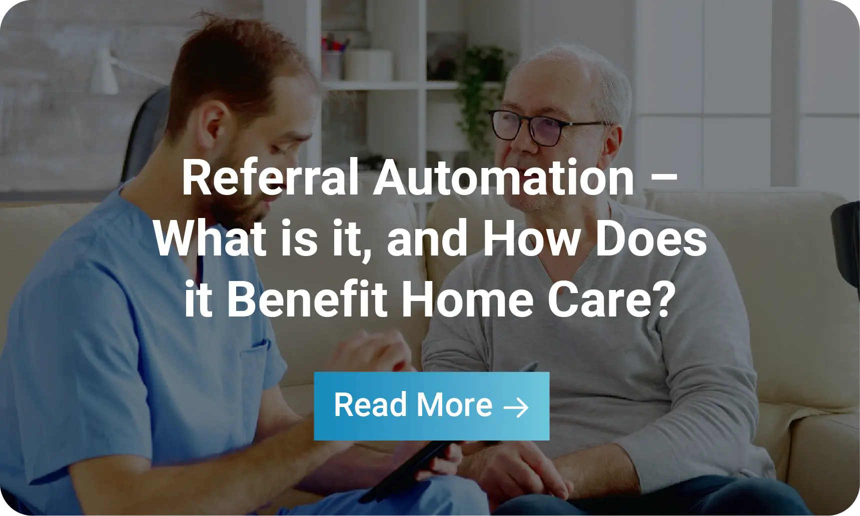 Infographic: Referral Automation – What is it, and How Does it Benefit Home Care?