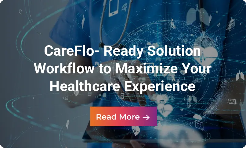 Infographic: CareFlo- Ready Solution Workflow to Maximize Your Healthcare Experience