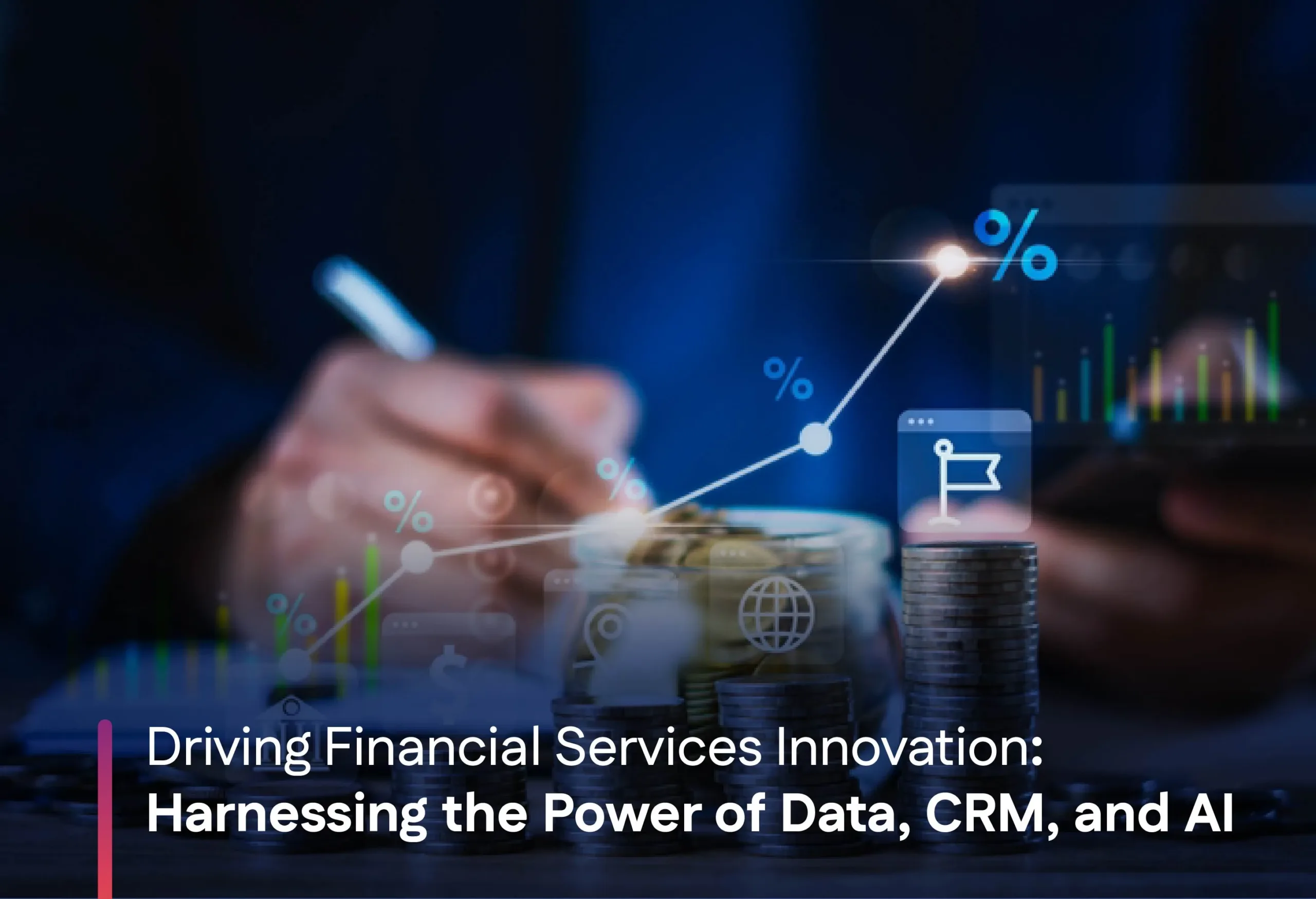 Driving Financial Services Innovation : Harnessing the Power of Data, CRM, and AI