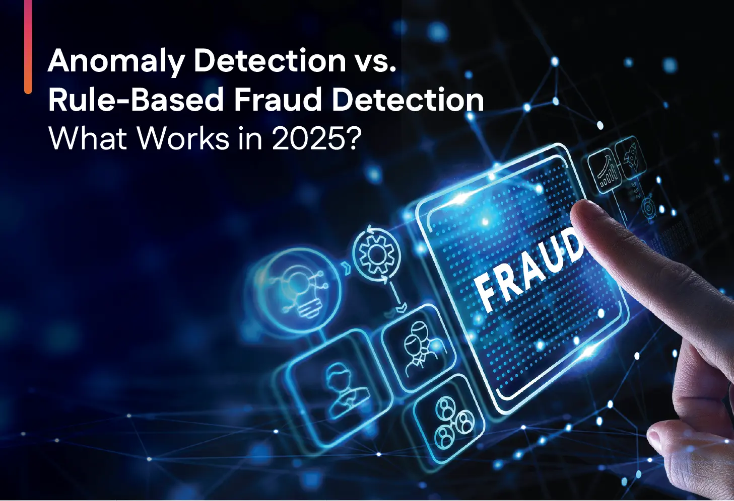 Anomaly Detection vs. Rule-Based Fraud Detection: What Works in 2025?