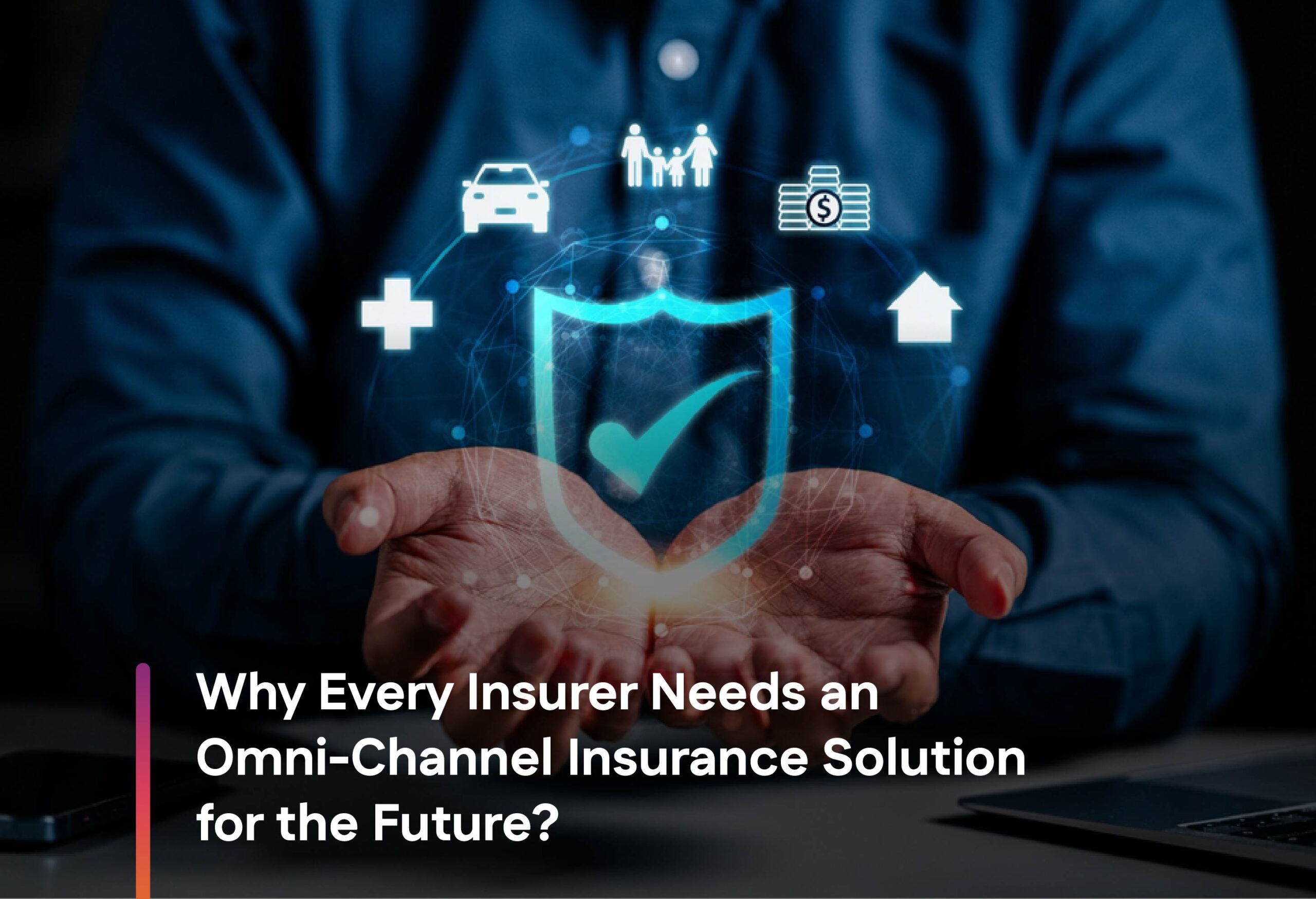 Why Every Insurer Needs an Omni-Channel Insurance Solution for the Future