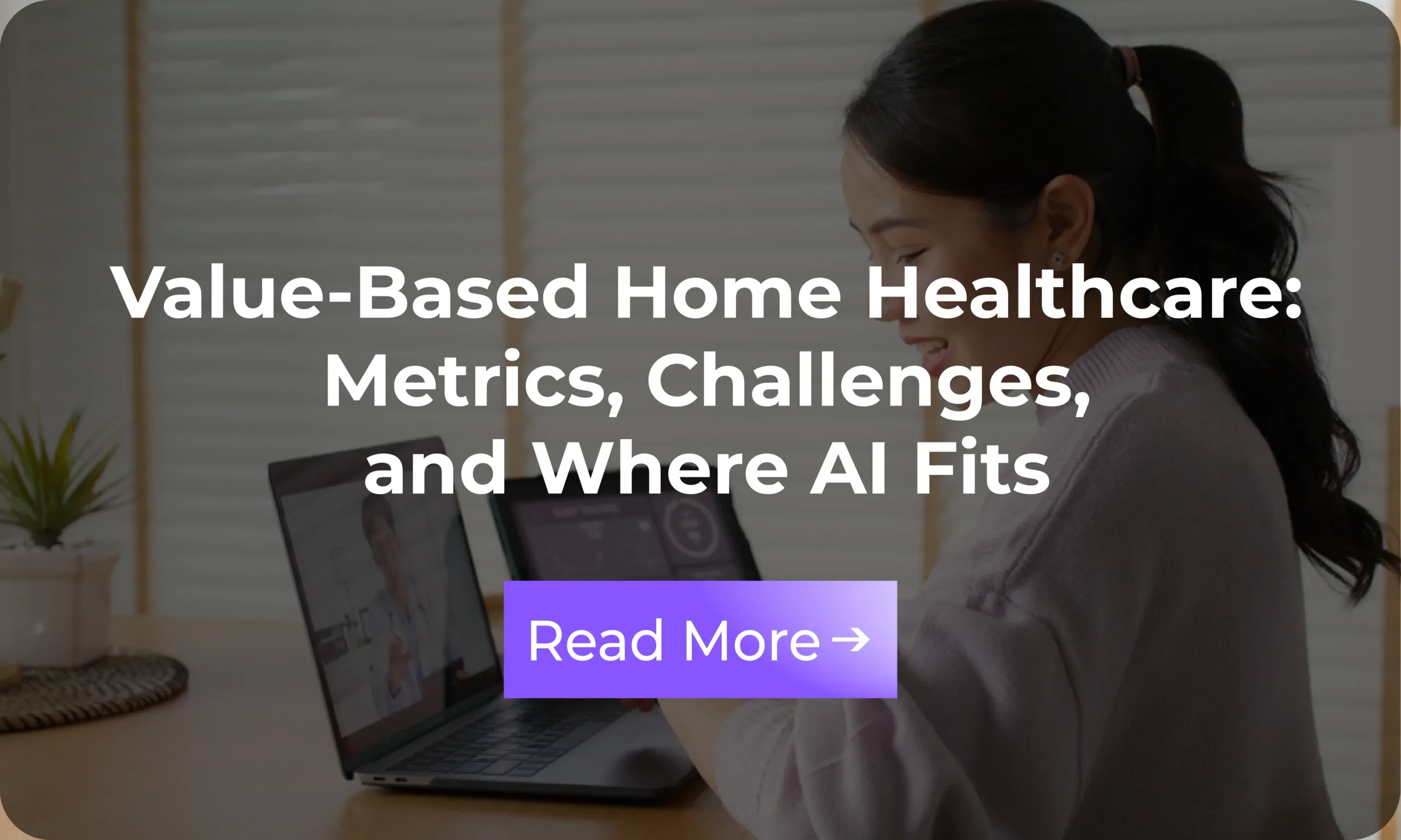 Infographic: Value-Based Home Healthcare: Metrics, Challenges, and Where AI Fits