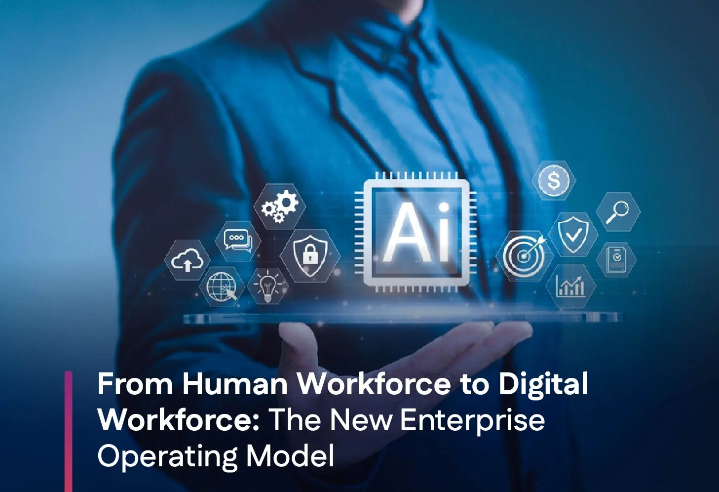 From Human Workforce to Digital Workforce: The New Enterprise Operating Model