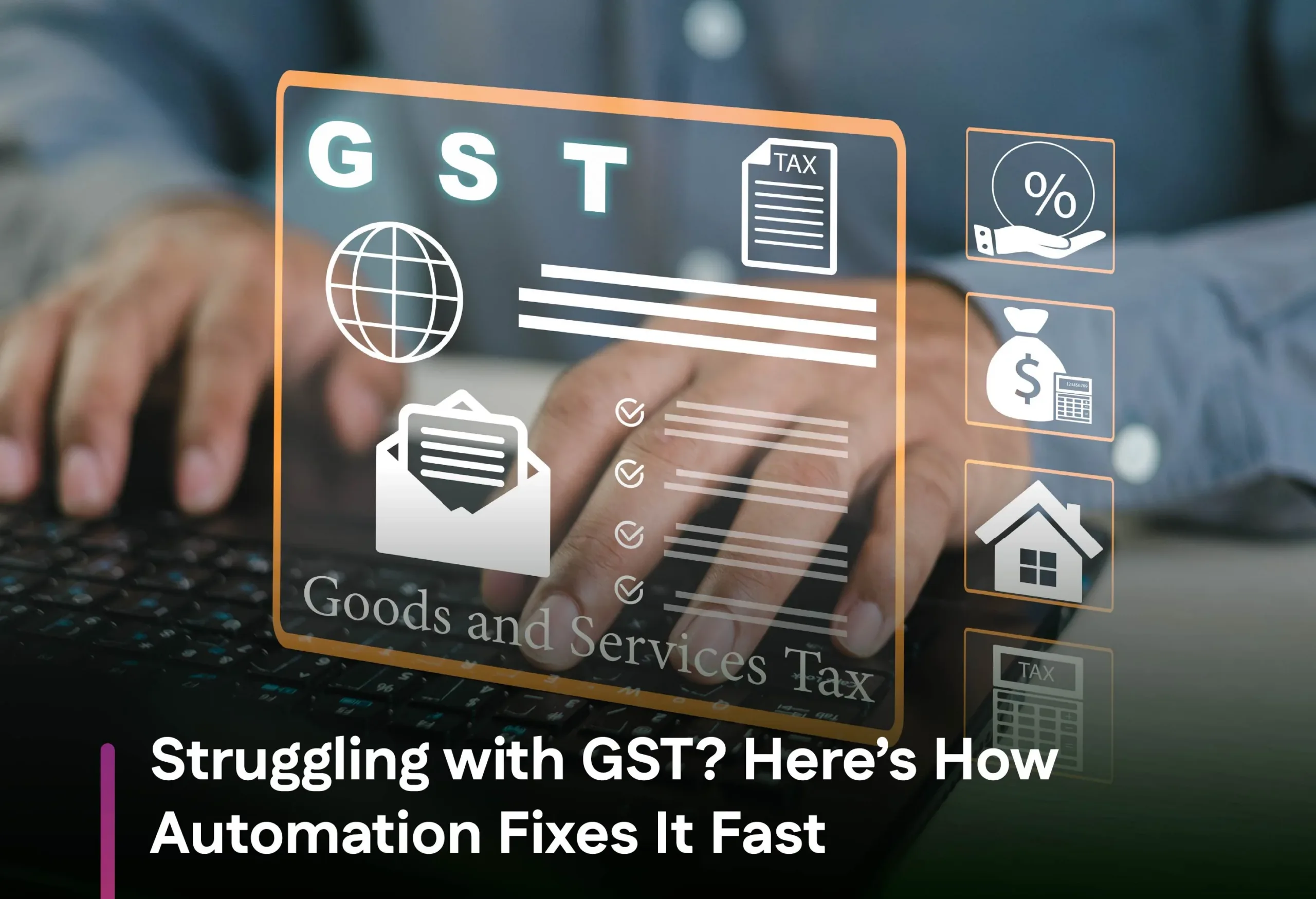 Struggling with GST Here’s How Automation Fixes It Fast