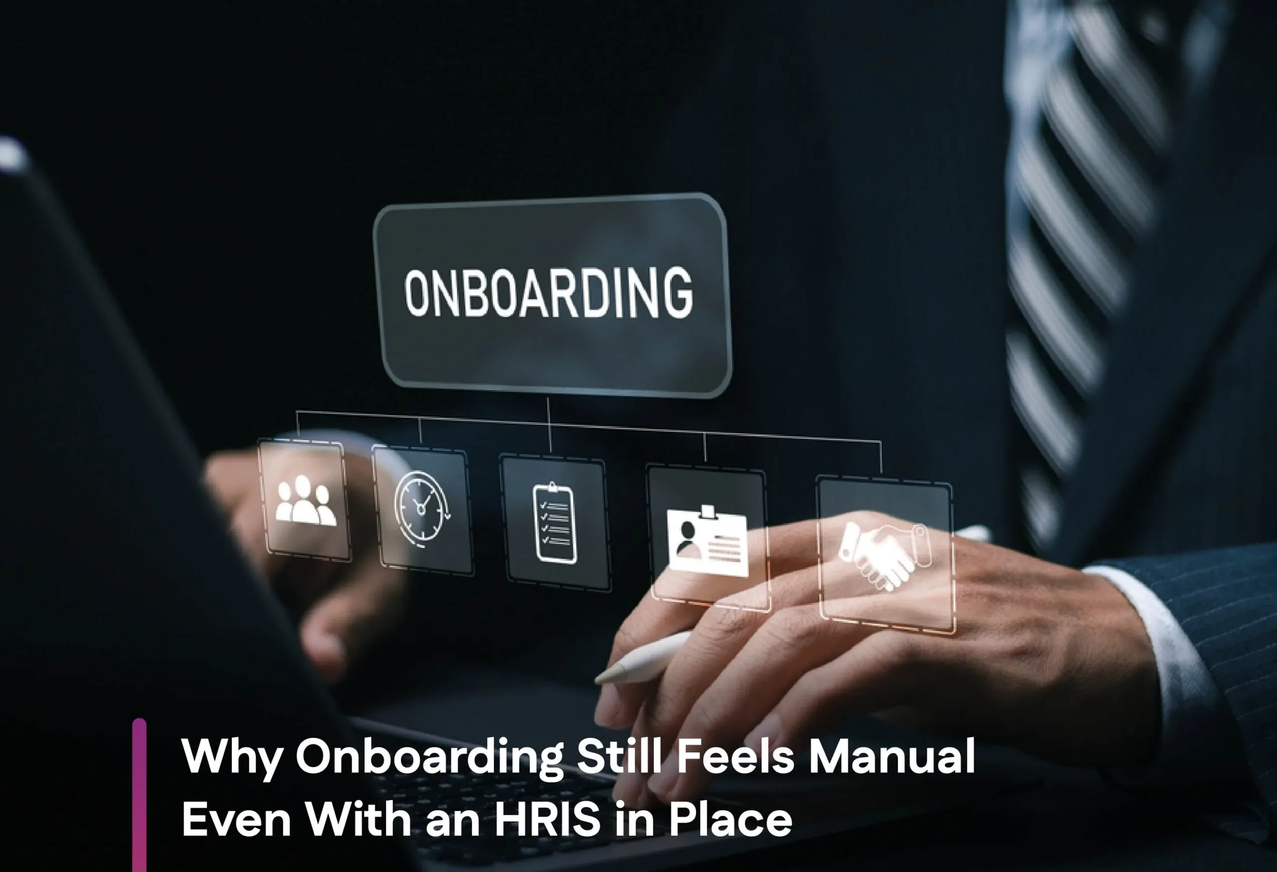 Why Onboarding Still Feels Manual Even With an HRIS in Place